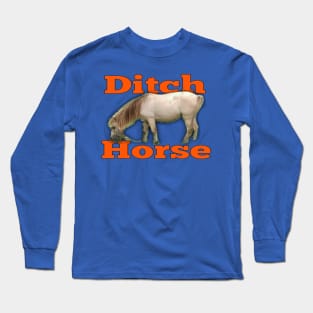 Ditch Horse Long Sleeve T-Shirt